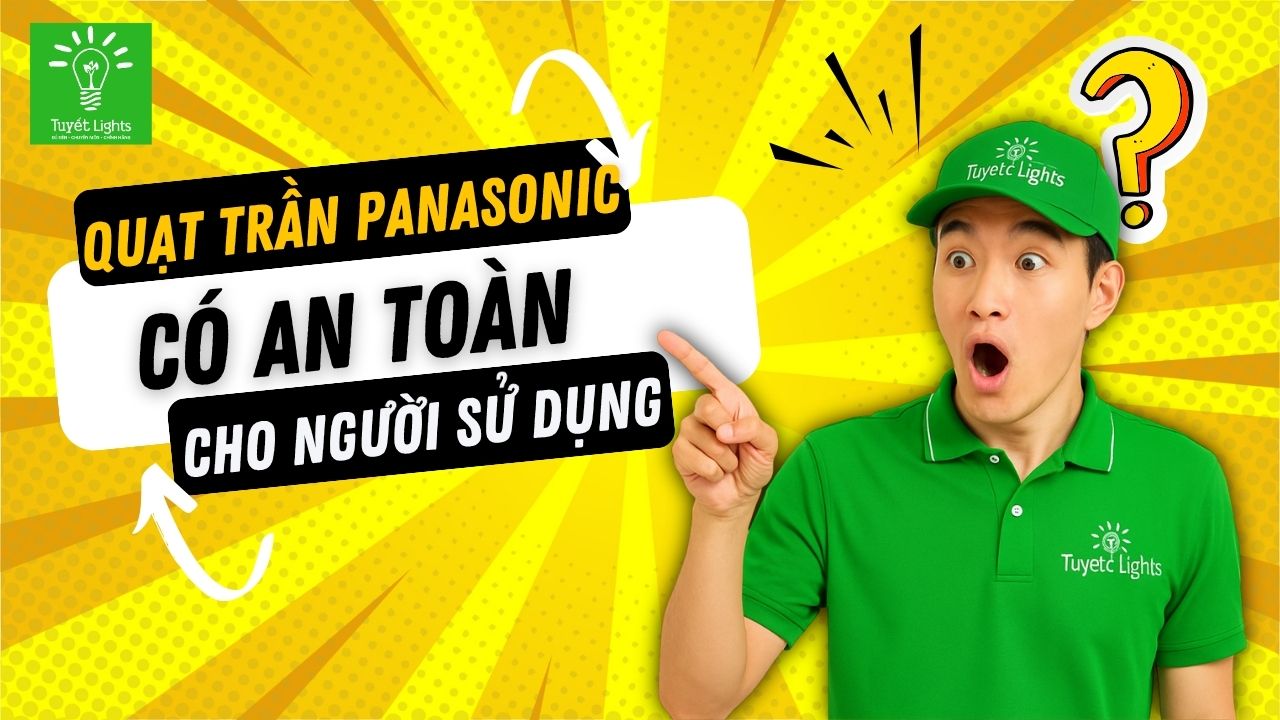 QUẠT TRẦN PANASONIC CÓ AN TOÀN CHO NGƯỜI SỬ DỤNG KHÔNG?